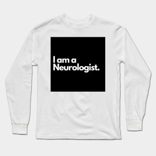 I am a Neurologist. Long Sleeve T-Shirt